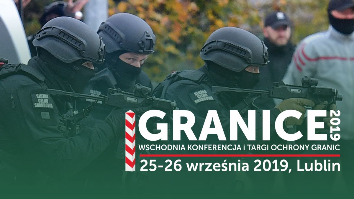 Wschodnia Konferencja i Targi Ochrony Granic „GRANICE” | Lublin, 25-26 września 2019