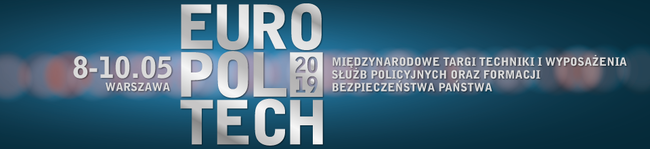 IX Międzynarodowa Konferencja Policyjna  Międzynarodowe Targi Techniki i Wyposażenia Służb Policyjnych  oraz Formacji Bezpieczeństwa Państwa  EUROPOLTECH 2019